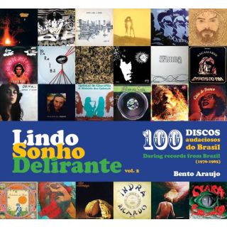 Lindo Sonho Delirante vol. 2 100 Discos audaciosos do Brasil (1976-1985) Bento Araujo