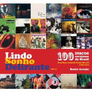 Lindo Sonho Delirante vol. 3 100 Discos corajosos do Brasil (1986-2000) Bento Araujo