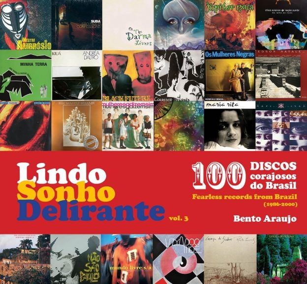 Lindo Sonho Delirante vol. 3 100 Discos corajosos do Brasil (1986-2000) Bento Araujo